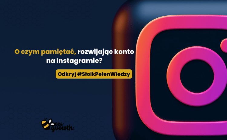O czym pamiętać, rozwijając konto na Instagramie? 🤳