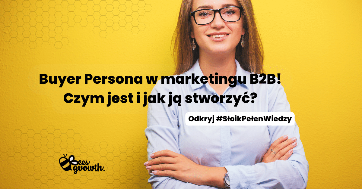 Buyer Persona w marketingu B2B czym jest i jak ją stworzyć?